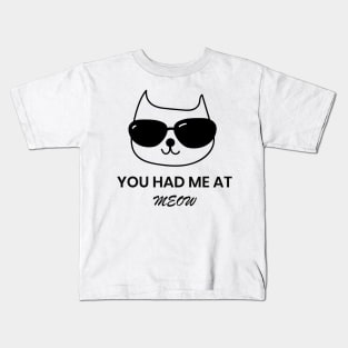 You had me at MEOW Kids T-Shirt